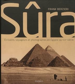 Sûra : écrivains, voyageurs et photographes en Egypte au XIXe siècle - Frank (1960-....) Berzieri