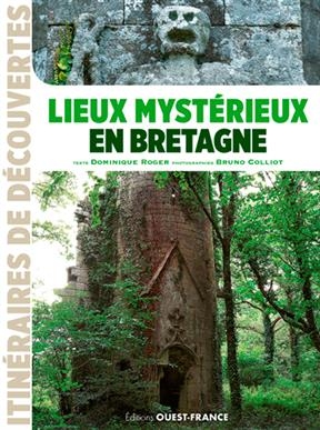 Lieux mystérieux en Bretagne - Dominique (1958-....) Roger