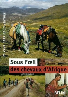 Sous l'oeil des chevaux d'Afrique - Laurence (1970-2018) Bougault