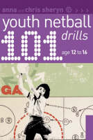 101 Youth Netball Drills Age 12-16 -  Sheryn Anna Sheryn,  Sheryn Chris Sheryn