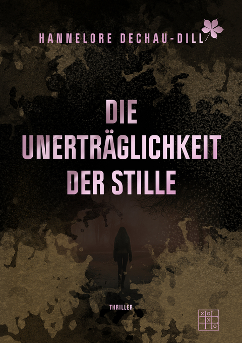 Die Unerträglichkeit der Stille - Hannelore Dechau-Dill