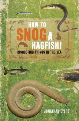How to Snog a Hagfish! -  Eyers Jonathan Eyers