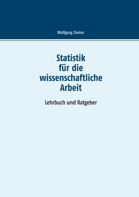 Statistik für die wissenschaftliche Arbeit - Wolfgang Ziemer