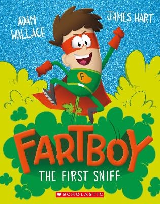 Fartboy: The First Sniff - Adam Wallace