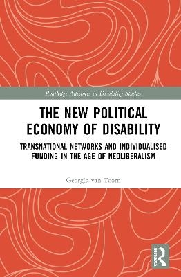 The New Political Economy of Disability - Georgia van Toorn