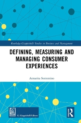 Defining, Measuring and Managing Consumer Experiences - Annarita Sorrentino