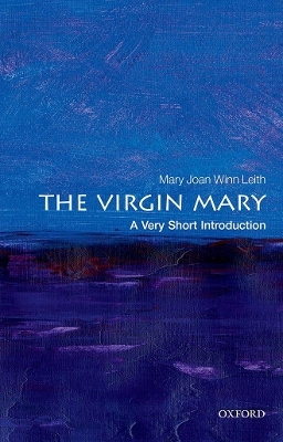 The Virgin Mary: A Very Short Introduction - Mary Joan Winn Leith