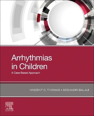 Arrhythmias in Children - Vincent C. Thomas, Seshadri Balaji