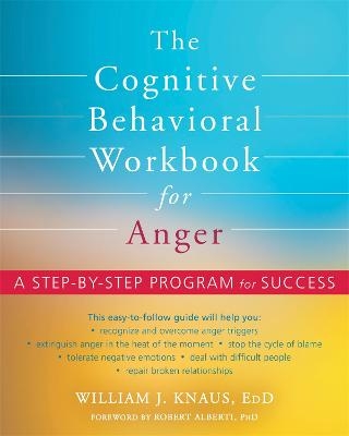 The Cognitive Behavioral Workbook for Anger - Dr. Robert Alberti, William J Knaus