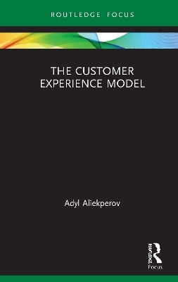 The Customer Experience Model - Adyl Aliekperov