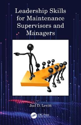 Leadership Skills for Maintenance Supervisors and Managers - Joel D. Levitt