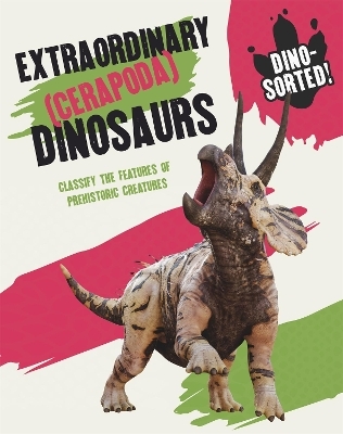Dino-sorted!: Extraordinary (Cerapoda) Dinosaurs - Sonya Newland