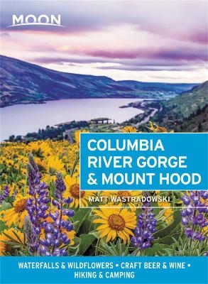 Moon Columbia River Gorge & Mount Hood (First Edition) - Matt Wastradowski