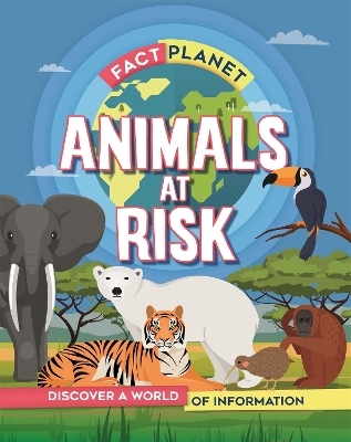 Fact Planet: Animals at Risk - Izzi Howell