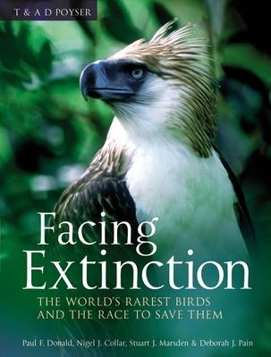 Facing Extinction -  Debbie Pain,  Nigel Collar,  Paul Donald,  Stuart Marsden