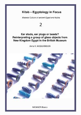 Ear studs, ear plugs or beads? Reinterpreting a group of glass objects from New Kingdom Egypt in the British Museum - Hodgkinson Anna K.