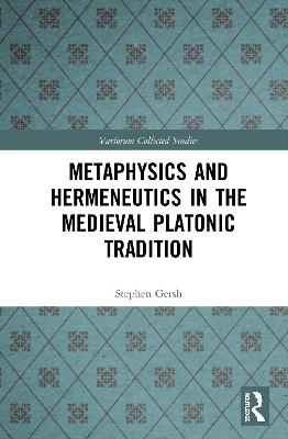 Metaphysics and Hermeneutics in the Medieval Platonic Tradition - Stephen Gersh