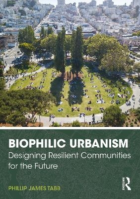 Biophilic Urbanism - Phillip James Tabb