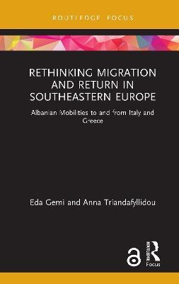 Rethinking Migration and Return in Southeastern Europe - Eda Gemi, Anna Triandafyllidou