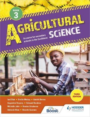 Agricultural Science Book 3: A course for secondary schools in the Caribbean Third Edition - Amrith Barran, Edmund Berahzer, Ian Elliott, Ricardo Guevara, Michelle John