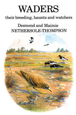 Waders: their Breeding, Haunts and Watchers -  Nethersole-Thompson Desmond Nethersole-Thompson,  Nethersole-Thompson Maimie Nethersole-Thompson