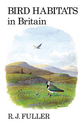 Bird Habitats in Britain -  Fuller R. J. Fuller