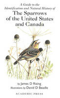 A Guide to the Identification and Natural History of the Sparrows of the United States and Canada -  James D. Rising