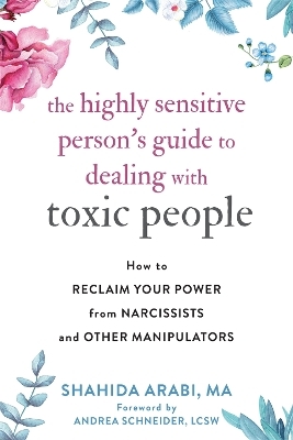 The Highly Sensitive Person's Guide to Dealing with Toxic People - Shahida Arabi