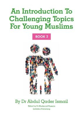 An introduction to Challenging Topics for Young Muslims - Book 2 - Dr Abdul Qader Ismail