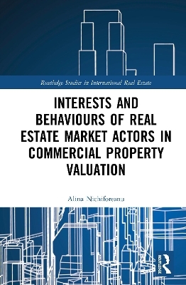 Interests and Behaviours of Real Estate Market Actors in Commercial Property Valuation - Alina Nichiforeanu