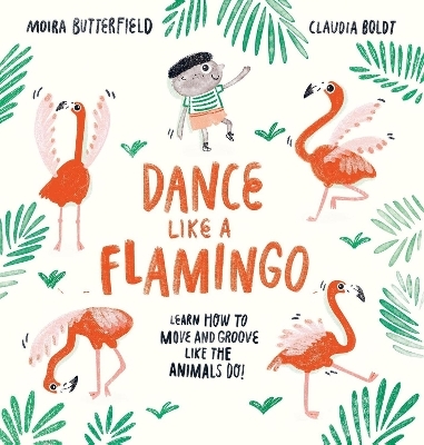 Dance Like a Flamingo - Moira Butterfield