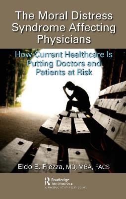 The Moral Distress Syndrome Affecting Physicians - MD Frezza  MBA  FACS  Eldo