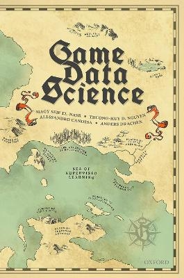 Game Data Science - Magy Seif El-Nasr, Truong-Huy D. Nguyen, Alessandro Canossa, Anders Drachen
