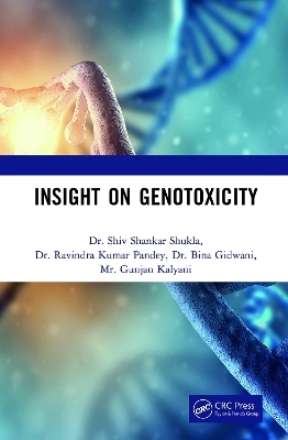 Insight on Genotoxicity - Shiv Shankar Shukla, Ravindra Kumar Pandey, Bina Gidwani, Gunjan Kalyani