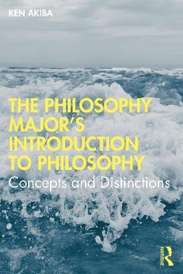 The Philosophy Major’s Introduction to Philosophy - Ken Akiba