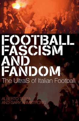 Football, Fascism and Fandom -  Testa Alberto Testa,  Armstrong Gary Armstrong
