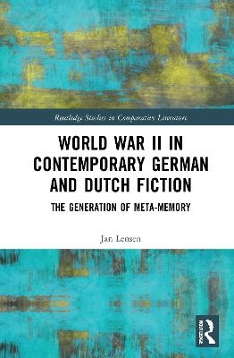 World War II in Contemporary German and Dutch Fiction - Jan Lensen