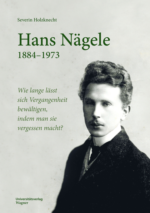 Hans Nägele. 1884–1973 - Severin Holzknecht