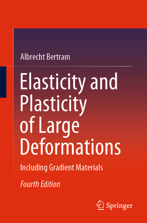 Elasticity and Plasticity of Large Deformations - Albrecht Bertram