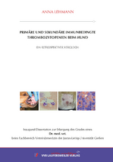 Primäre und sekundäre immunbedingte Thrombozytopenien beim Hund – ein retrospektiver Vergleich - Anna Lehmann