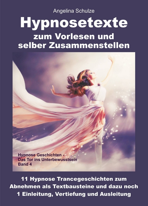 Hypnosetexte zum Vorlesen und selber Zusammenstellen - Angelina Schulze