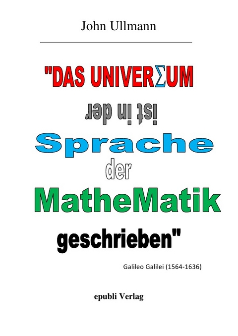 Das Universum ist in der Sprache der Mathematik geschrieben - John Ullmann