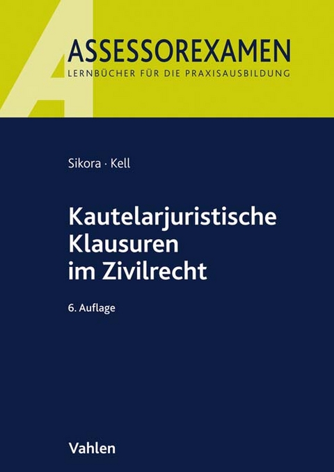 Kautelarjuristische Klausuren im Zivilrecht - Markus Sikora, Bernadette Kell