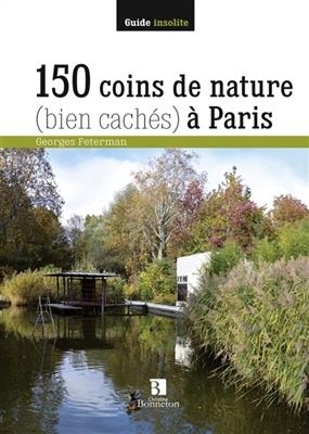 150 COINS DE NATURE BIEN CACHES A PARIS -  G FETERMAN