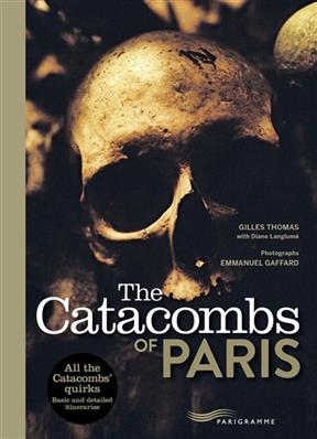 The catacombs of Paris - Gilles Thomas, Emmanuel Gaffard