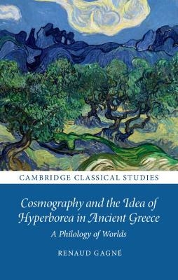 Cosmography and the Idea of Hyperborea in Ancient Greece - Renaud Gagné