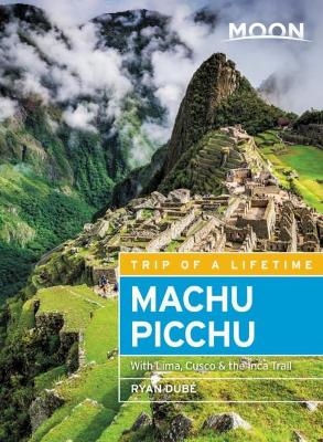 Moon Machu Picchu (Fourth Edition) - Ryan Dubé