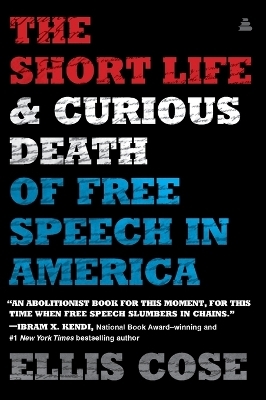 The Short Life and Curious Death of Free Speech in America - Ellis Cose