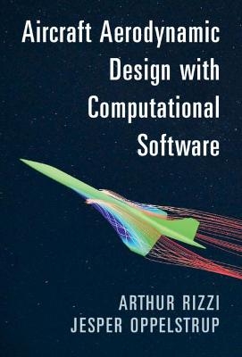 Aircraft Aerodynamic Design with Computational Software - Arthur Rizzi, Jesper Oppelstrup