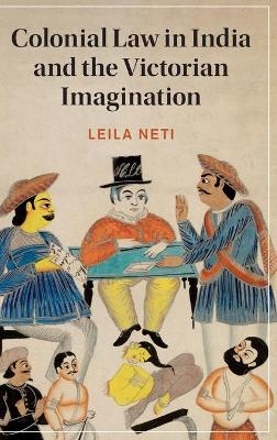 Colonial Law in India and the Victorian Imagination - Leila Neti